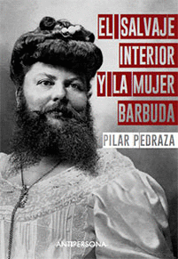 SALVAJE INTERIOR Y LA MUJER BARBUDA, EL / PILAR PEDRAZA