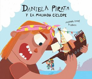 DANIELA PIRATA Y LA MALVADA CICLOPE / SUSANNA ISERN Y GOMEZ