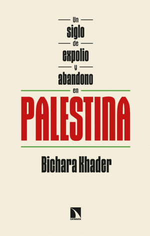 UN SIGLO DE EXPOLIO Y ABANDONO EN PALESTINA / BICHARA KHADER