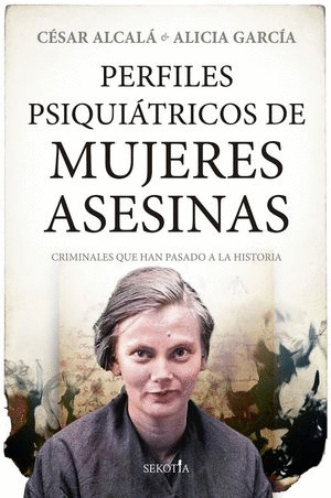 PERFILES PSIQUIATRICOS DE MUJERES ASESINAS / CESAR ALCALA; ALICIA GARCIA
