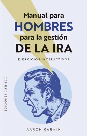 MANUAL PARA HOMBRES PARA LA GESTIÓN DE LA IRA / AARON KARMIN