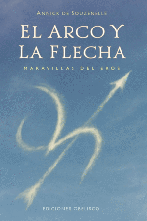 ARCO Y LA FLECHA EL / ANNICK DE SOUZENELLE
