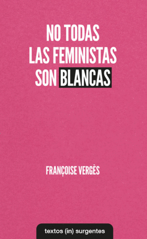 N/F NO TODAS LAS FEMINISTAS SON BLANCAS / FRANCOISE VERGES