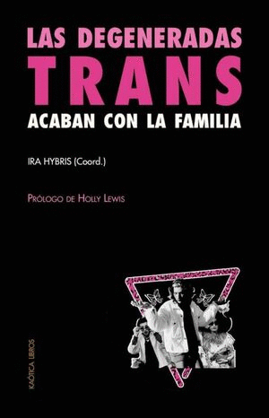 DEGENERADAS TRANS ACABAN CON LA FAMILIA, LAS  :