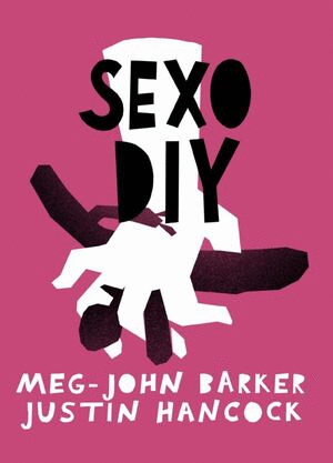 SEXO  DIY / MEG-JOHN BARKER Y JUSTIN HANCOCK