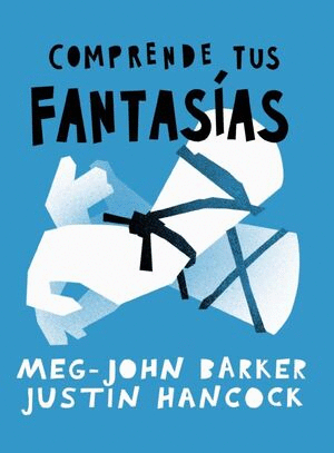 COMPRENDE TUS FANTASIAS / MEG-JOHN BARKER Y JUSTIN HANCOCK