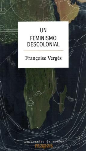 UN FEMINISMO DESCOLONIAL / FRANCOISE VERGES