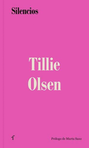 SILENCIOS / TILLIE OLSEN ; PROLOGO DE MARTA SANZ