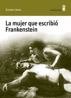 MUJER QUE ESCRIBIO FRANKENSTEIN, LA / ESTHER CROSS
