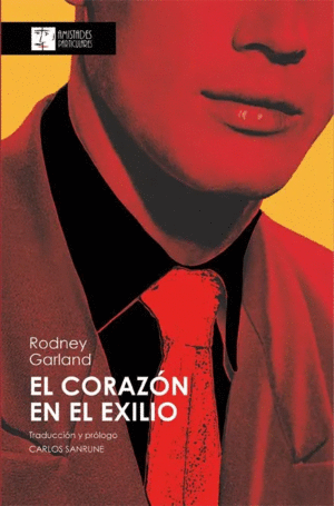 CORAZON EN EL EXILIO, EL / RODNEY GARLAND ; TRADUCCION Y PROLOGO CARLOS SANRUNE