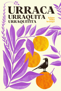 URRACA, URRAQUITA, URRAQUITITA / JAIME RIBA ARANGO