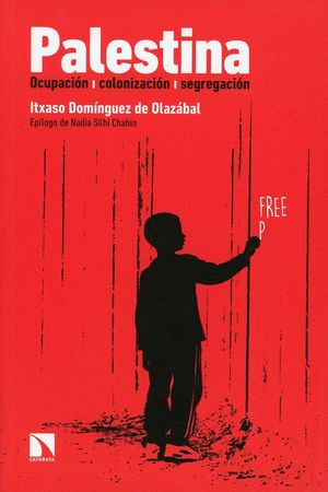 PALESTINA. OCUPACIÓN, COLONIZACIÓN, SEGREGACIÓN / ITXASO DOMINGUEZ