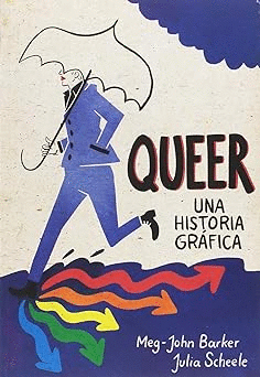 QUEER UNA HISTORIA GRAFICA / MEG JOHN BARKER ; JULIA SCHEELE