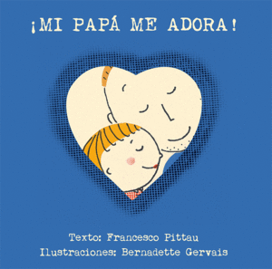 MI PAPA ME ADORA  /  ¡MI PAPA ME ADORA!