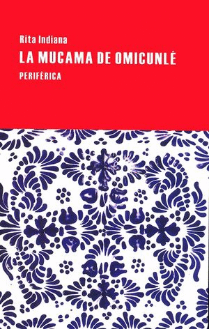 MUCAMA DE OMICUNLE, LA / RITA INDIANA