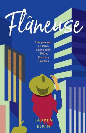 FLANEUSE: UN PASEANTE EN PARIS, NUEVA YORK, TOKIO, VENECIA Y LONDRES