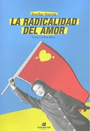 RADICALIDAD DEL AMOR, LA / SRECKO HORVAT