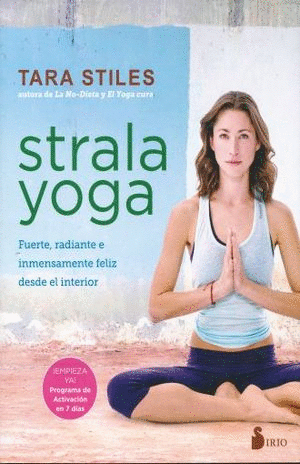 STRALA YOGA. FUERTE RADIANTE E INMENSAMENTE FELIZ DESDE EL INTERIOR