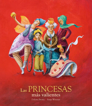 PRINCESAS MAS VALIENTES, LAS / DOLORES BROWN
