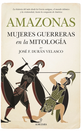 AMAZONAS:  MUJERES GUERRERAS EN LA MITOLOGIA