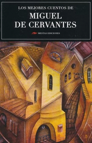 MEJORES CUENTOS DE MIGUEL DE CERVANTES, LOS