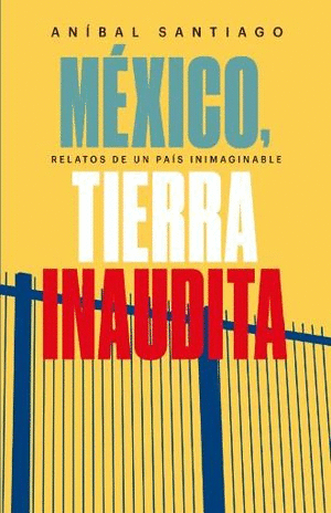 MEXICO, TIERRA INAUDITA.