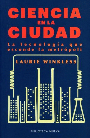 CIENCIA EN LA CIUDAD. LA TECNOLOGÍA QUE ESCONDE LA METRÓPOLI