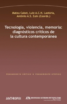 TECNOLOGIA, VIOLENCIA, MEMORIA: DIAGNOSTICO CRITICOS DE LA CULTURA CONTEMPORANEA