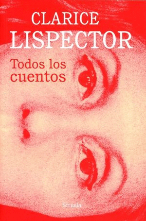 TODOS LOS CUENTOS  2 ED. / CLARICE LISPECTOR