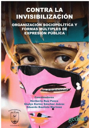 CONTRA LA INVISIBILIZACION. ORGANIZACION SOCIOPOLITICA Y FORMAS MULTIPLES DE EXPRESION PUBLICA