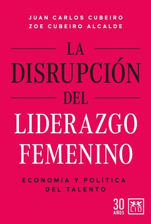 DISRUPCON DEL LIDERAZGO FEMENINO, LA / JUAN CARLOS CUBEIRO, ZOE CUBEIRO ALCALDE