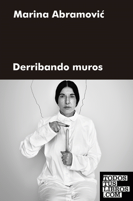 DERRIBANDO MUROS / MARINA ABRAMOVIC