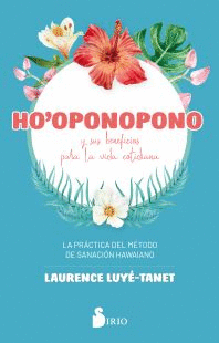 HO-OPONOPONO Y SUS BENEFICIOS PARA LA VIDA COTIDIANA.  /  HOOPONOPONO
