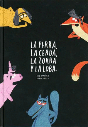 PERRA, LA CERDA, LA ZORRA Y LA LOBA, LA