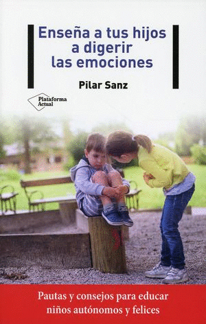 ENSENA A TUS HIJOS A DIGERIR LAS EMOCIONES