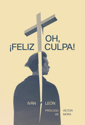 OH FELIZ CULPA / IVAN LEON