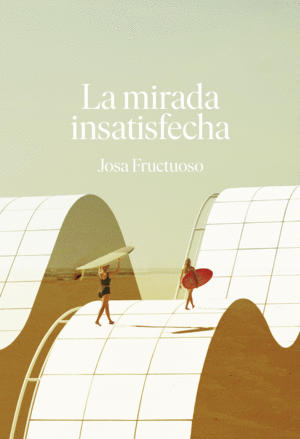 MIRADA INSATISFECHA, LA / JOSA FRUCTUOSO