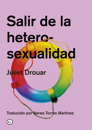 SALIR DE LA HETEROSEXUALIDAD / JULIET DROUAR