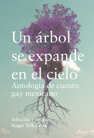 UN ARBOL SE EXPANDE EN EL CIELO / SERGIO TELLEZ-PON (COORDINADOR)