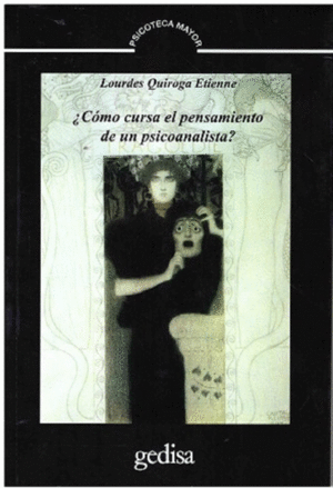 CÓMO CURSA EL PENSAMIENTO DE UN PSICOANALISTA / LOURDES QUIROGA ETIENNE