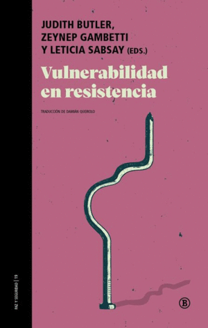 VULNERABILIDAD EN RESISTENCIA / JUDITH BUTLLER, ZEYNEP GAMBETTI, LETICIA SABSAY