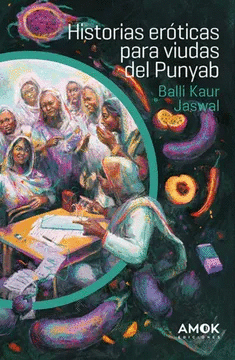 HISTORIAS EROTICAS PARA VIUDAS DEL PUNYAB / BALLI KAUR JASWAL