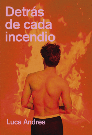 DETRAS DE CADA INCENDIO / ANDREA, LUCA