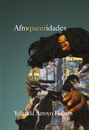 AFROQUEERIDADES / ARROYO PIZARRO, YOLANDA