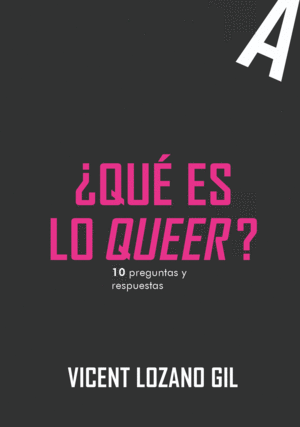 QUE ES LO QUEER / VICENT LOZANO GIL