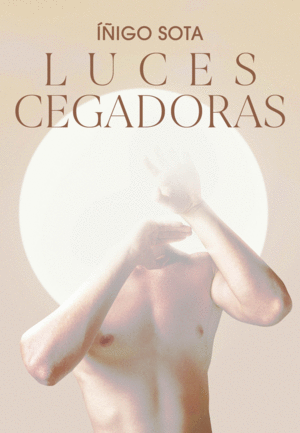 LUCES CEGADORAS / IÑIGO SOTA