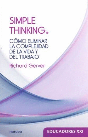 SIMPLE THINKING. COMO ELIMINAR LA COMPLEJIDAD DE LA VIDA Y DEL TRABAJO