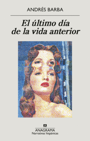 ULTIMO DIA DE LA VIDA ANTERIOR, EL / ANDRES BARBA