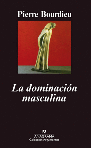 DOMINACION MASCULINA, LA / PIERRE BOURDIEU