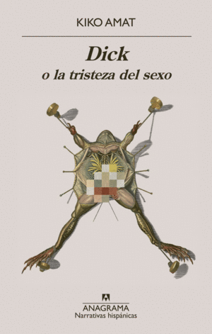 DICK O LA TRISTEZA DEL SEXO / KIKO AMAT